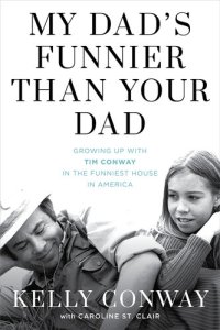 cover of the book My Dad's Funnier Than Your Dad: Growing Up with Tim Conway in the Funniest House in America