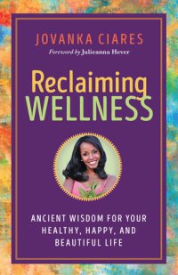 cover of the book Reclaiming Wellness: Ancient Wisdom for Your Healthy, Happy, and Beautiful Life