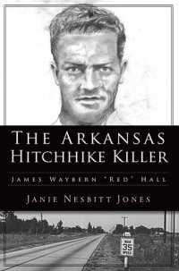 cover of the book The Arkansas Hitchhike Killer: James Waybern "Red" Hall