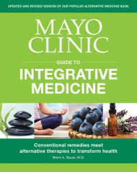 cover of the book Mayo Clinic Guide to Integrative Medicine: Conventional Remedies Meet Alternative Therapies to Transform Health