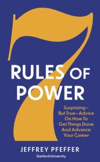 cover of the book 7 Rules of Power: Surprising - but True - Advice on How to Get Things Done and Advance Your Career