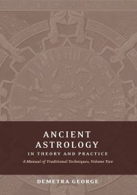 cover of the book Ancient Astrology in Theory and Practice: A Manual of Traditional Techniques, Volume II: Delineating Planetary Meaning