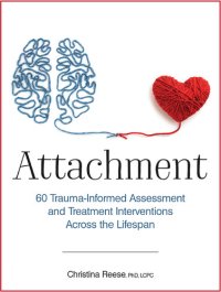 cover of the book Attachment: 60 Trauma-Informed Assessment and Treatment Interventions Across the Lifespan