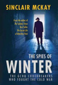 cover of the book The Spies of Winter: The GCHQ codebreakers who fought the Cold War