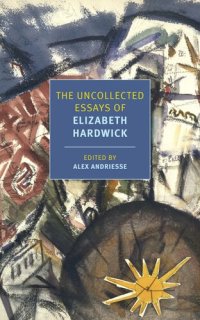 cover of the book The Uncollected Essays of Elizabeth Hardwick