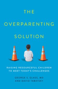 cover of the book The Overparenting Solution: Raising Resourceful Children to Meet Today's Challenges