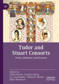 cover of the book Tudor and Stuart Consorts: Power, Influence, and Dynasty