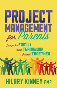 cover of the book Project Management for Parents: Engage the Family, Build Teamwork, Succeed Together