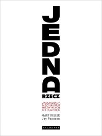 cover of the book Jedna rzecz. Zaskakujący mechanizm niezwykłych osiągnięć