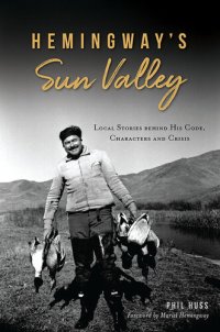 cover of the book Hemingway's Sun Valley: Local Stories behind His Code, Characters and Crisis