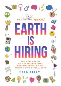 cover of the book Earth is Hiring: The New Way to Live, Lead, Earn, Give for Millennials and Anyone Who Gives a Sh*t