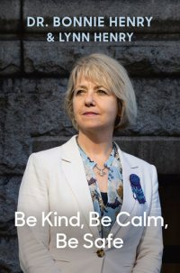 cover of the book Be Kind, Be Calm, Be Safe: Four Weeks that Shaped a Pandemic