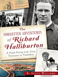 cover of the book The Forgotten Adventures of Richard Halliburton: A High Flying Life from Tennessee to Timbuktu