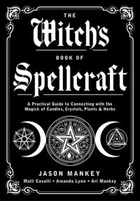 cover of the book The Witch's Book of Spellcraft: A Practical Guide to Connecting with the Magick of Candles, Crystals, Plants & Herbs