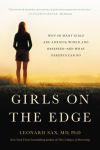 cover of the book Girls on the Edge: Why So Many Girls Are Anxious, Wired, and Obsessed—And What Parents Can Do