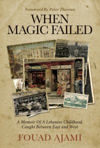 cover of the book When Magic Failed: A Memoir of a Lebanese Childhood, Caught Between East and West