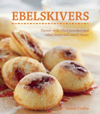 cover of the book Ebelskivers: Filled Pancakes and Other Mouthwatering Miniatures