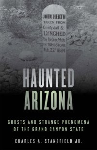 cover of the book Haunted Arizona: Ghosts and Strange Phenomena of the Grand Canyon State