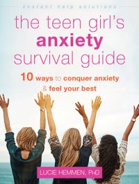 cover of the book The Teen Girl's Anxiety Survival Guide: Ten Ways to Conquer Anxiety and Feel Your Best