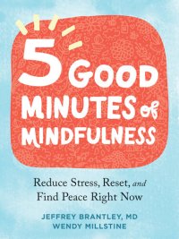 cover of the book Five Good Minutes of Mindfulness: Reduce Stress, Reset, and Find Peace Right Now