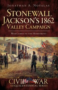 cover of the book Stonewall Jackson's 1862 Valley Campaign: War Comes to the Homefront