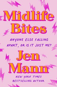 cover of the book Midlife Bites: Anyone Else Falling Apart, Or Is It Just Me?