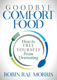 cover of the book Goodbye Comfort Food: How to Free Yourself from Overeating