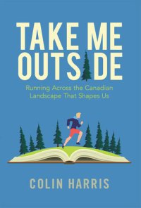 cover of the book Take Me Outside: Running Across the Canadian Landscape