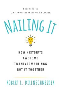 cover of the book Nailing It: How History's Awesome Twentysomethings Got It Together