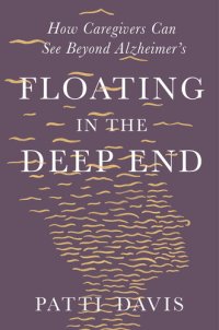 cover of the book Floating in the Deep End: How Caregivers Can See Beyond Alzheimer's