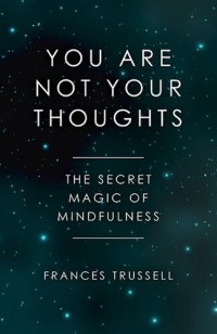 cover of the book You Are Not Your Thoughts: The Secret Magic of Mindfulness