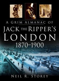 cover of the book A Grim Almanac of Jack the Ripper's London 1870-1900