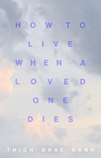 cover of the book How to Live When a Loved One Dies: Healing Meditations for Grief and Loss