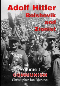 cover of the book Adolf Hitler: Bolshevik and Zionist Volume I Communism