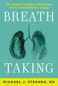 cover of the book Breath Taking: What Our Lungs Teach Us about Our Origins, Ourselves, and Our Future