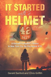 cover of the book It Started with a Helmet: A Retired Firefighter's Return to New York City the Day Before 9/11