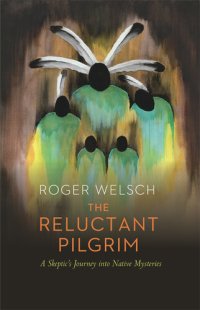 cover of the book The Reluctant Pilgrim: A Skeptic's Journey into Native Mysteries