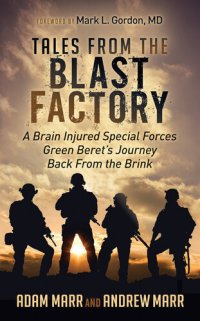 cover of the book Tales from the Blast Factory: A Brain Injured Special Forces Green Beret's Journey Back From the Brink