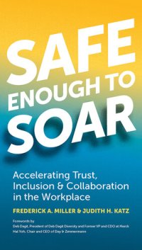 cover of the book Safe Enough to Soar: Accelerating Trust, Inclusion, & Collaboration in the Workplace