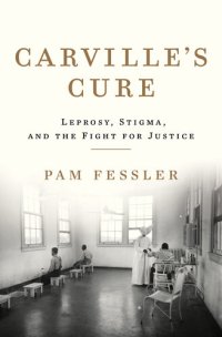 cover of the book Carville's Cure: Leprosy, Stigma, and the Fight for Justice