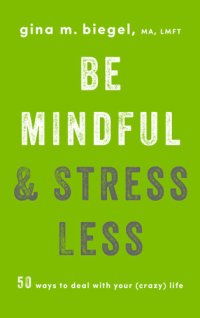 cover of the book Be Mindful and Stress Less: 50 Ways to Deal with Your (Crazy) Life