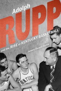 cover of the book Adolph Rupp and the Rise of Kentucky Basketball