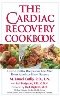 cover of the book The Cardiac Recovery Cookbook: Heart-Healthy Recipes for Life After Heart Attack or Heart Surgery