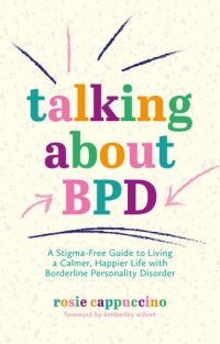 cover of the book Talking About BPD: A Stigma-Free Guide to Living a Calmer, Happier Life with Borderline Personality Disorder