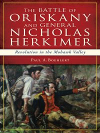 cover of the book The Battle of Oriskany and General Nicholas Herkimer: Revolution in the Mohawk Valley