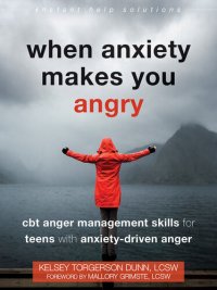 cover of the book When Anxiety Makes You Angry: CBT Anger Management Skills for Teens with Anxiety-Driven Anger