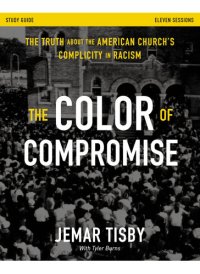 cover of the book The Color of Compromise Study Guide: The Truth about the American Church's Complicity in Racism