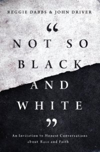 cover of the book Not So Black and White: An Invitation to Honest Conversations about Race and Faith