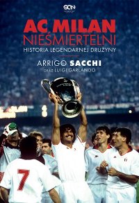 cover of the book AC Milan. Nieśmiertelni. Historia legendarnej drużyny