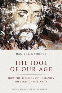 cover of the book The Idol of Our Age: How the Religion of Humanity Subverts Christianity